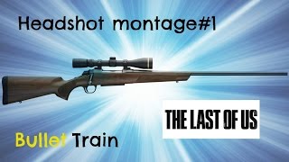 the last of us multiplayer headshot montage#1 Bullet Train