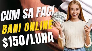 $150/LUNA - Cum sa faci BANI ONLINE fara experienta