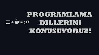 Programlama Dillerini Konuşuyoruz!