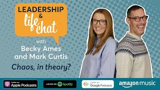 Chaos, in theory? Leadership & Life Chat with Becky & Mark