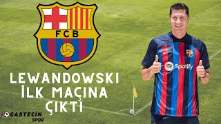 Robert Lewandowski'nin Barcelona formasıyla ilk maçı