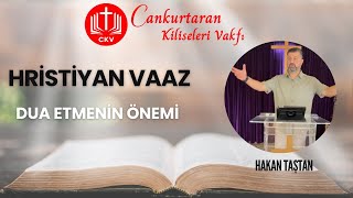 Dua Etmenin Önemi-Hristiyan Vaaz-Hakan Taştan