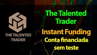 The Talented  - Instant Funding - Conta financiada sem teste