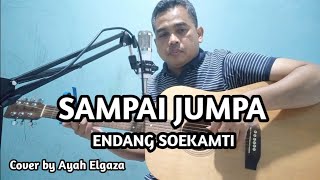 SAMPAI JUMPA - ENDANG SOEKAMTI || Cover By Ayah Elgaza