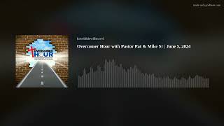 Overcomer Hour with Pastor Pat & Mike Sr | June 5, 2024