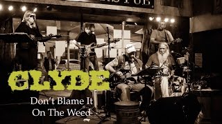 Clyde - Don't Blame it on The Weed