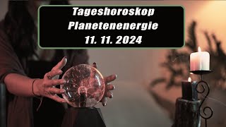 Tageshoroskop - Planetenenergie 11.11.2024       Horoskope/Sternzeichen/EnergienTagesPlanetenenergie