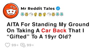 AITA For Standing My Ground On Taking A Car Back That I “Gifted” To A 19yr... - Family Reddit Drama