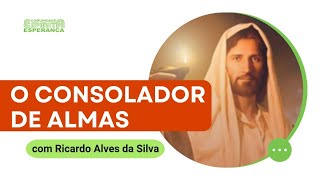 Palestra Doutrinária: O Consolador de Almas com Ricardo Alves da Silvalos