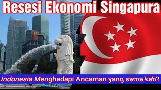 RESESI EKONOMI SINGAPURA INDONESIA MENGHADAPI ANCAMAN YANG SAMA?