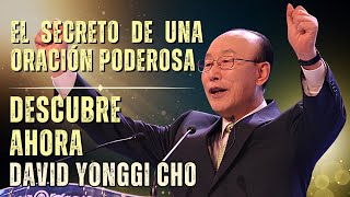 DAVID PAUL YONGGI CHO:  EL SECRETO DE UNA ORACIÓN PODEROSA – ¡Necesitas saberlo!