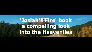 -Shorts- 'Josiah's Fire' book - a compelling look into the Heavenlies