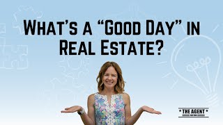 What's a "Good Day" in Real Estate?