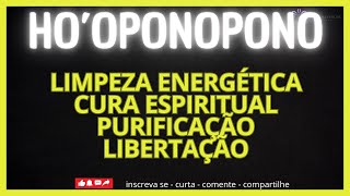 HO'OPONOPONO LIMPEZA ENERGÉTICA CURA ESPIRITUAL PURIFICAÇÃO E LIBERTAÇÃO