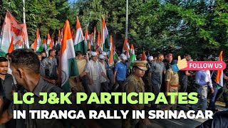 J&K Lt Guv Manoj Sinha Participates in Tiranga Rally From SKICC To Botanical Garden in Srinagar.