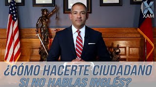 ¿Cómo Hacerte Ciudadano si no Hablas Inglés?