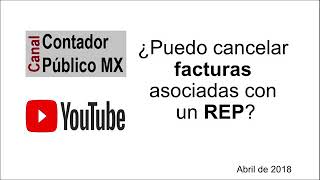 ¿Puedo cancelar facturas asociadas con un REP? - Contador Publico MX