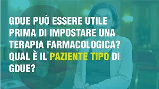 Gdue può essere utile prima di impostare una terapia farmacologica? Qul è+ il paziente tipo?