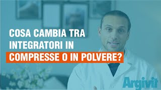 Cosa cambia tra integratori in compresse o in polvere?