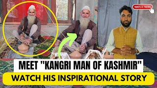 Meet The 75 Year Old Ab Rahim From Sharan Area Of Budgam District, The Kangri Man Of Kashmir.