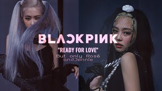 Blackpink Ready For Love But only Rosé and Jennie