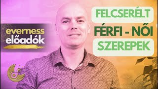 Férfi és nő szerepek felcserélődése | Gilányi Attila | Everness Akadémia