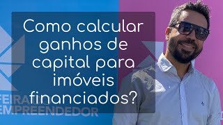 COMO calcular Ganhos de capital para imóveis financiados - PASSO A PASSO Preenchimento no GCAP 2022