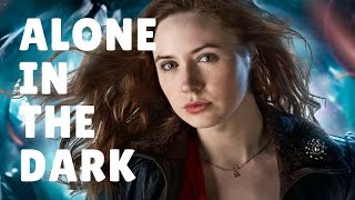 Amy Pond - Alone in The Dark