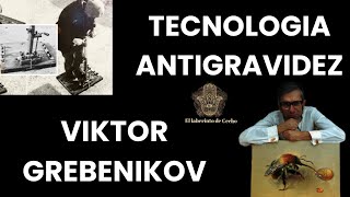 Tecnología antigravidez descubierta por Viktor Grebenikov.