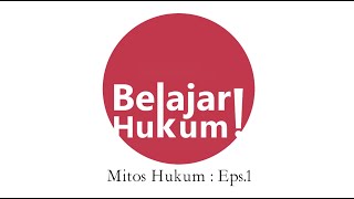 Belajar Hukum! - Mitos Hukum Eps. 1