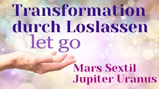 Transformation durch die Handlung des Loslassens - Mars Sextil Jupiter Uranus