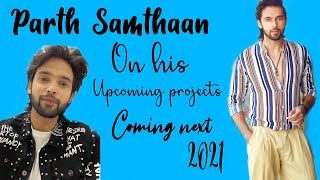 Parth Samthaan on His Upcoming Projects || 2021 || Coming next