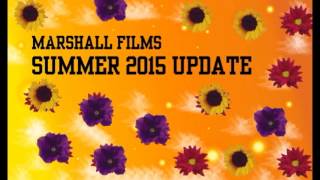 Marshall Films Summer 2015 Update!