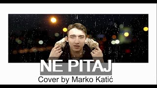 NE PITAJ (ACO PEJOVIĆ) COVER BY MARKO KATIĆ