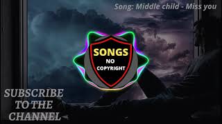 ✅ Middle child -  Miss you  ( Songs No Copyright ) 🎵🎶