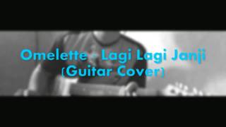 Omelette - Lagi Lagi Janji (Guitar Cover)