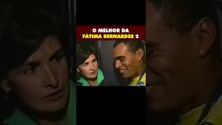 Fátima Bernardes como você nunca viu - PARTE 2