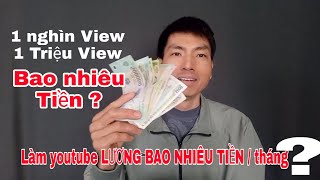 Làm youtube LƯƠNG BAO NHIÊU TIỀN /tháng? 1 Nghìn View & 1Triệu View BAO NHIÊU TIỀN ?