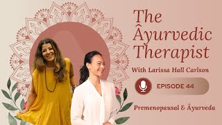 Perimenopause And Ayurveda || Mindful Healing with Larissa Hall Carlson