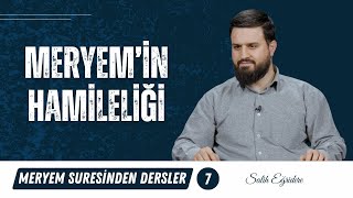 Meryem Suresinden Dersler - 7. Bölüm:  Meryem'in Hamileliği | Salih Eğridere