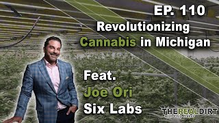 Revolutionizing CANNABIS in MICHIGAN (Ft. Joe Ori, Six Labs)