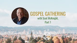 Gospel Gathering with Scot McKnight, Part 1