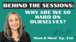 #326: Why Are We So Hard on Ourselves?