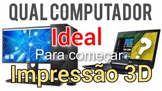 Qual Computador para começar na impressão 3D? (Faz diferença?) #dicas