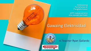 EPP 5-INDUSTRIAL ARTS Wk 5-6: GAWAING PANG- ELEKTRISIDAD ll Teacher Ryan Gallardo #industrialartsepp