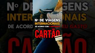 💳 No de viagens internacionais de acordo com o seu gasto no cartão