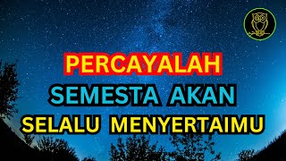 PERCAYALAH, SEMESTA AKAN SELALU MENYERTAIMU  ||  BIJAKSANA KEHIDUPAN