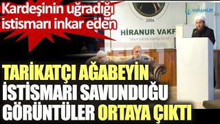 Kardeşinin uğradığı istismarı inkar eden tarikatçı ağabeyin istismarı savunduğu görüntüler ortaya çı