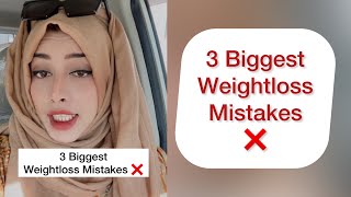 3 Biggest Weightloss Mistakes