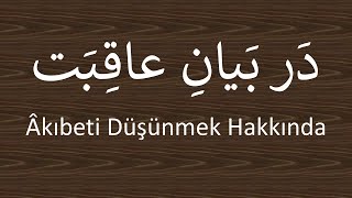 Akibeti Düşünmek Hakkında   /   در بیان عاقبت